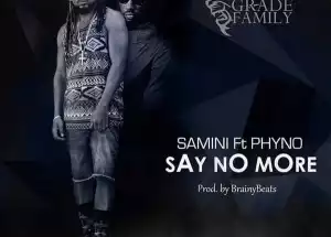 Samini - Say No More ft. Phyno